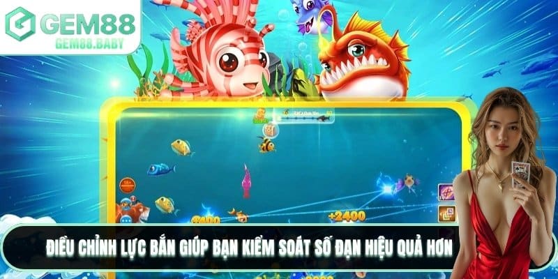 Điều chỉnh lực bắn giúp bạn kiểm soát số đạn hiệu quả hơn