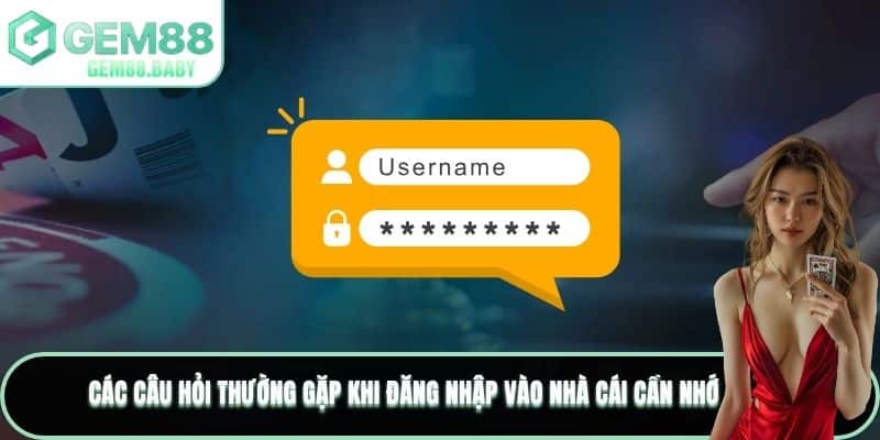 Các câu hỏi thường gặp khi đăng nhập vào nhà cái cần nhớ