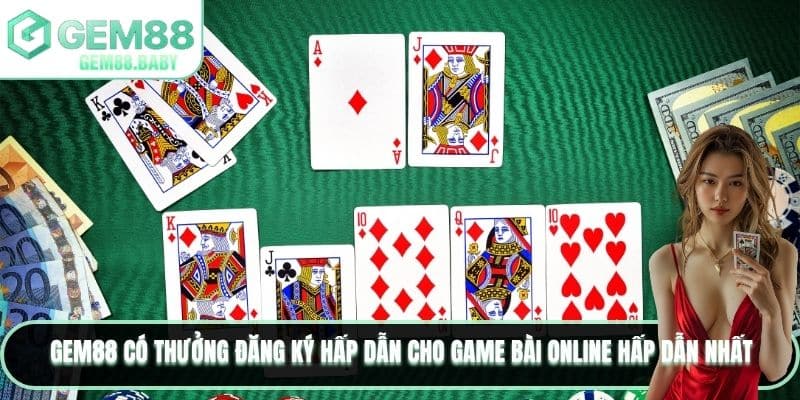 GEM88 có thưởng đăng ký hấp dẫn cho game bài online hấp dẫn nhất