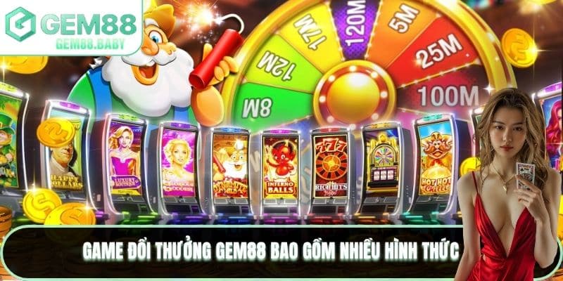 Game đổi thưởng GEM88 bao gồm nhiều hình thức