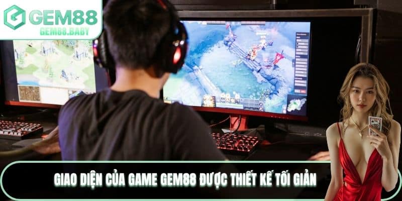Giao diện của Game GEM88 được thiết kế tối giản