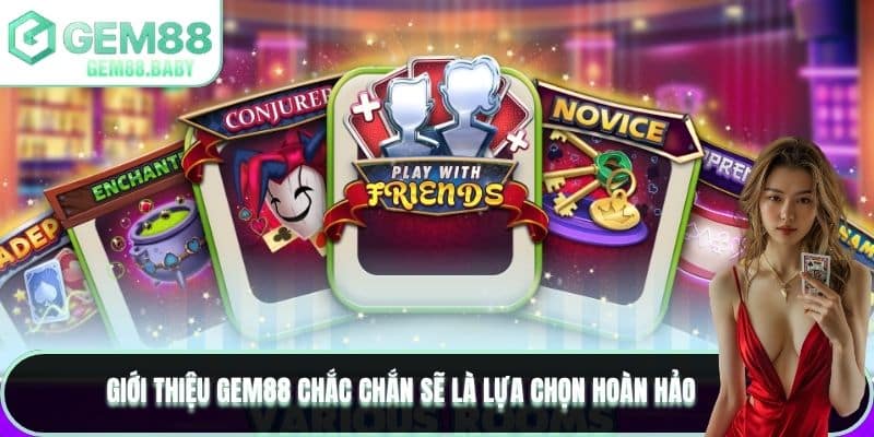 Giới thiệu GEM88 chắc chắn sẽ là lựa chọn hoàn hảo