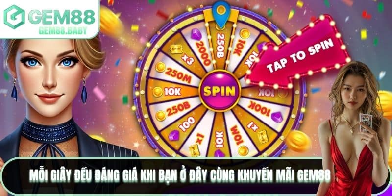 Mỗi giây đều đáng giá khi bạn ở đây cùng khuyến mãi GEM88